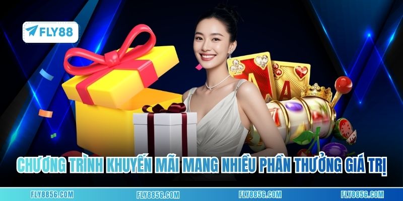 Các chương trình khuyến mãi khủng sẽ mang đến nhiều phần thưởng giá trị