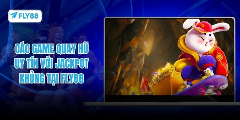 các game quay hũ uy tín fly88