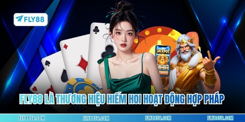 FLY88 là thương hiệu hiếm hoi hoạt động hợp pháp