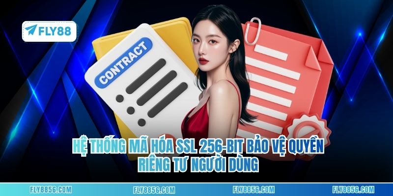 Hệ thống mã hóa SSL 256-bit bảo vệ quyền riêng tư người dùng