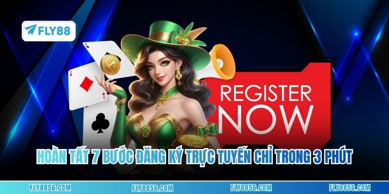 Hoàn tất 7 bước đăng ký trực tuyến chỉ trong 3 phút