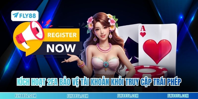 Kích hoạt 2FA bảo vệ tài khoản khỏi truy cập trái phép