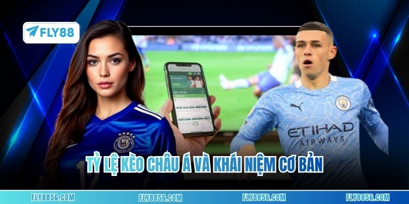 Tỷ lệ kèo Châu Á và khái niệm cơ bản